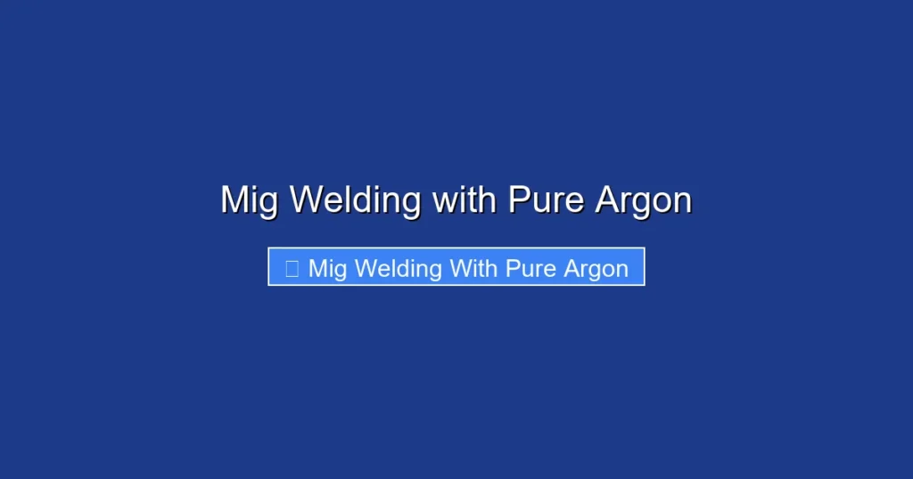 Mig Welding with Pure Argon