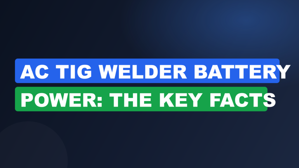 AC TIG Welder Battery Power: The Key Facts