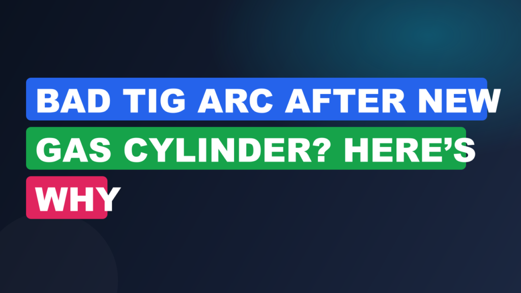 Bad TIG Arc After New Gas Cylinder? Here’s Why Bad TIG Arc After New Gas Cylinder? Here’s Why