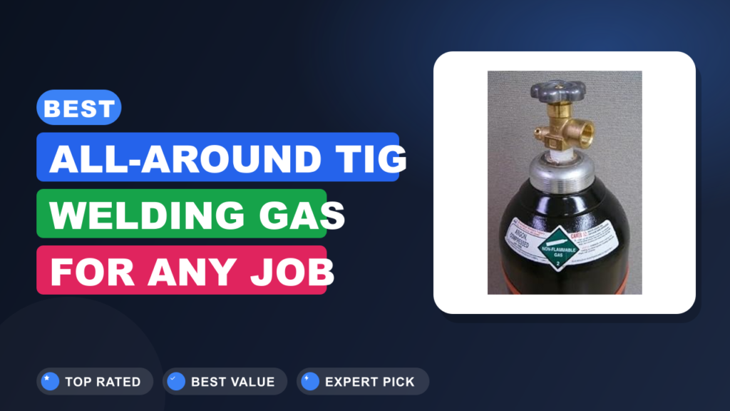 Best All-Around TIG Welding Gas for Any Job Best All-Around TIG Welding Gas for Any Job