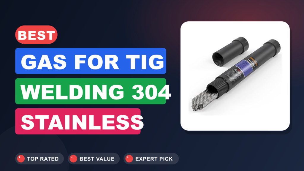 Best Gas for TIG Welding 304 Stainless Steel: Argon Guide