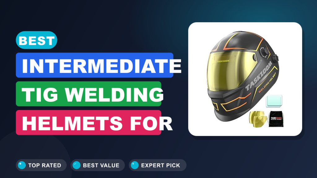 Best Intermediate Tig Welding Helmets for Precision Welding Best Intermediate Tig Welding Helmets for Precision Welding