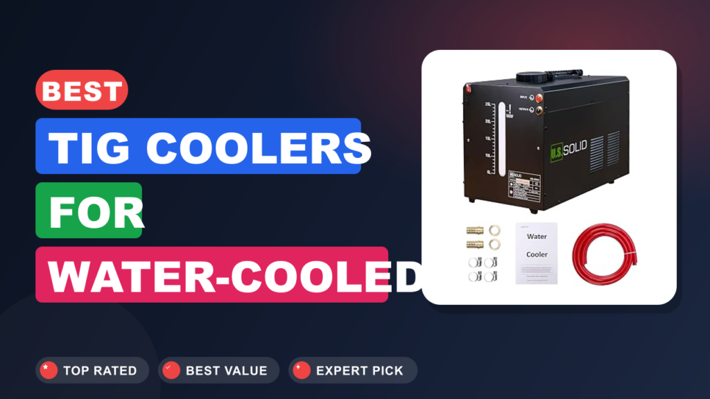 Best TIG Coolers for Water-Cooled Torches Best TIG Coolers for Water-Cooled Torches