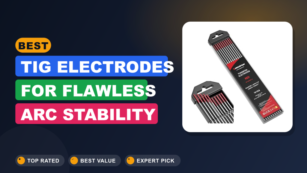 Best TIG Electrodes for Flawless Arc Stability Best TIG Electrodes for Flawless Arc Stability