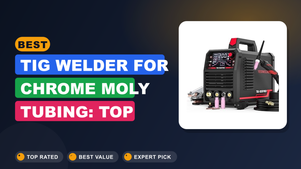 Best TIG Welder for Chrome Moly Tubing: Top Picks & Guide Best TIG Welder for Chrome Moly Tubing: Top Picks & Guide