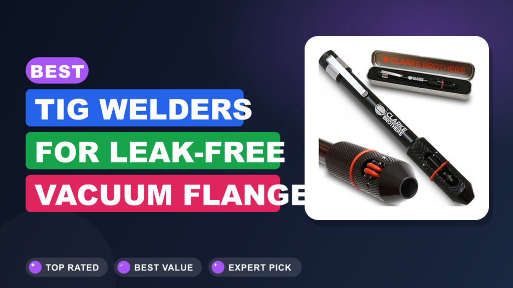 Best TIG Welders for Leak-Free Vacuum Flange Welding