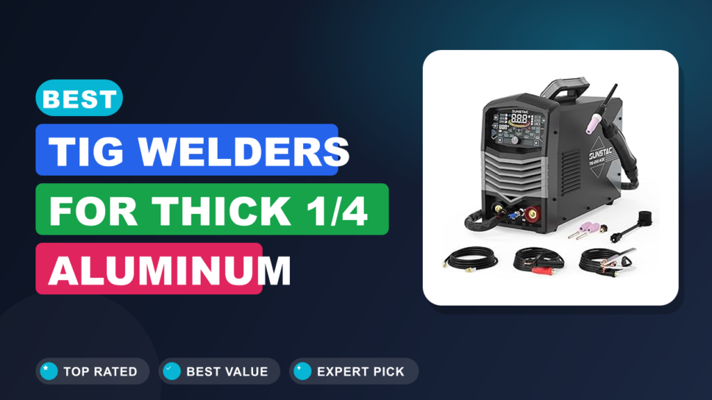 Best TIG Welders for Thick 1/4 Aluminum Best TIG Welders for Thick 1/4 Aluminum