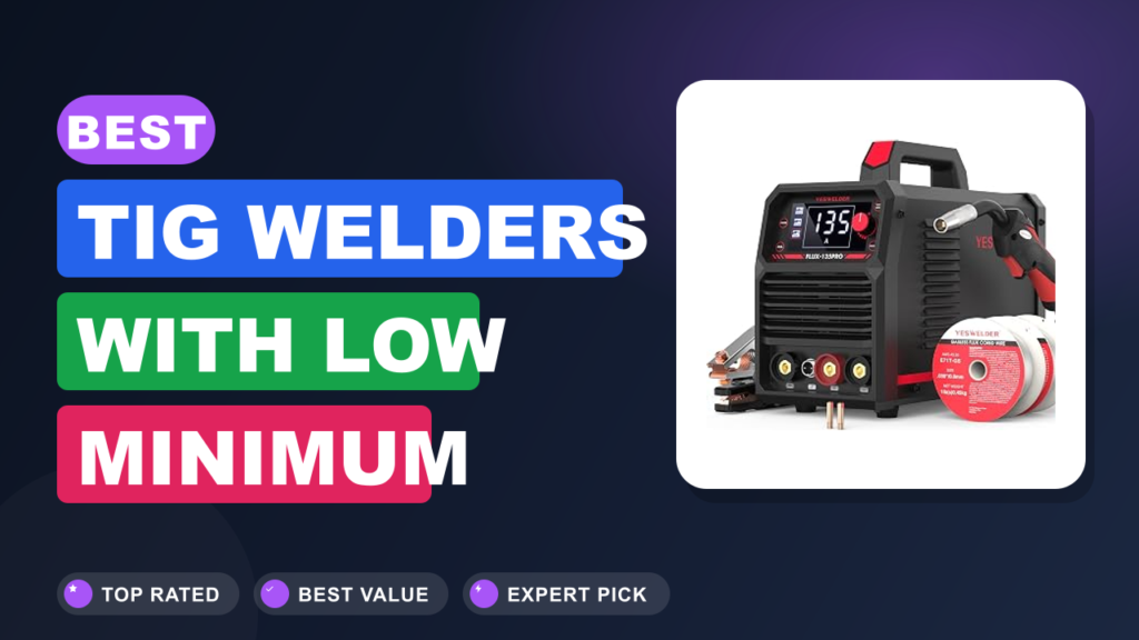 Best TIG Welders with Low Minimum Amperage for Precision Best TIG Welders with Low Minimum Amperage for Precision