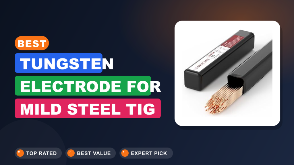 Best Tungsten Electrode for Mild Steel TIG Welding Best Tungsten Electrode for Mild Steel TIG Welding