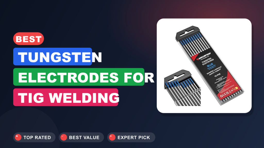 Best Tungsten Electrodes for TIG Welding Stainless Steel Best Tungsten Electrodes for TIG Welding Stainless Steel