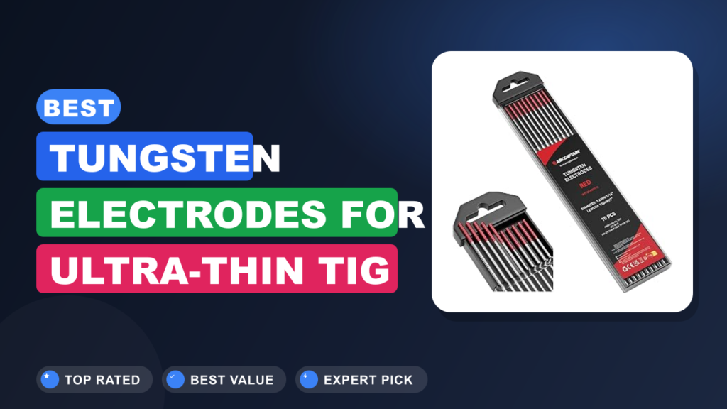 Best Tungsten Electrodes for Ultra-Thin TIG Welding Best Tungsten Electrodes for Ultra-Thin TIG Welding