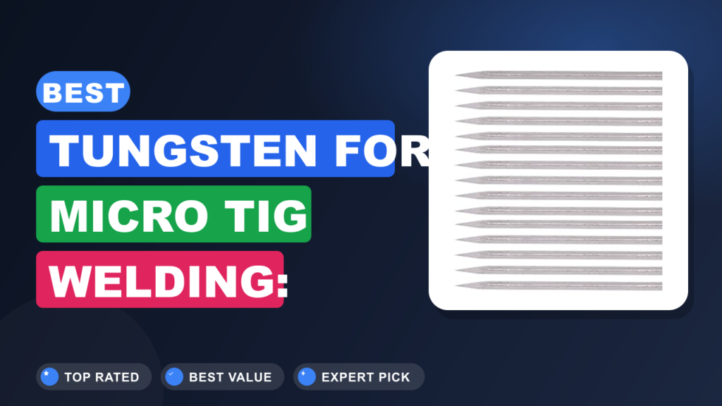 Best Tungsten for Micro TIG Welding: Precision & Clean Arcs Best Tungsten for Micro TIG Welding: Precision & Clean Arcs