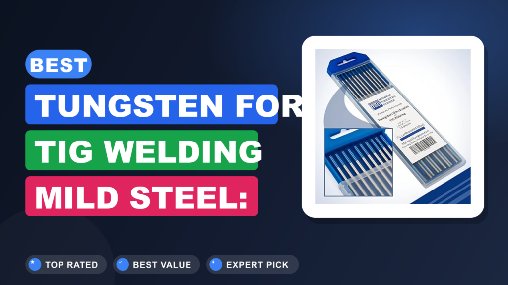 Best Tungsten for TIG Welding Mild Steel: Expert Picks Best Tungsten for TIG Welding Mild Steel: Expert Picks