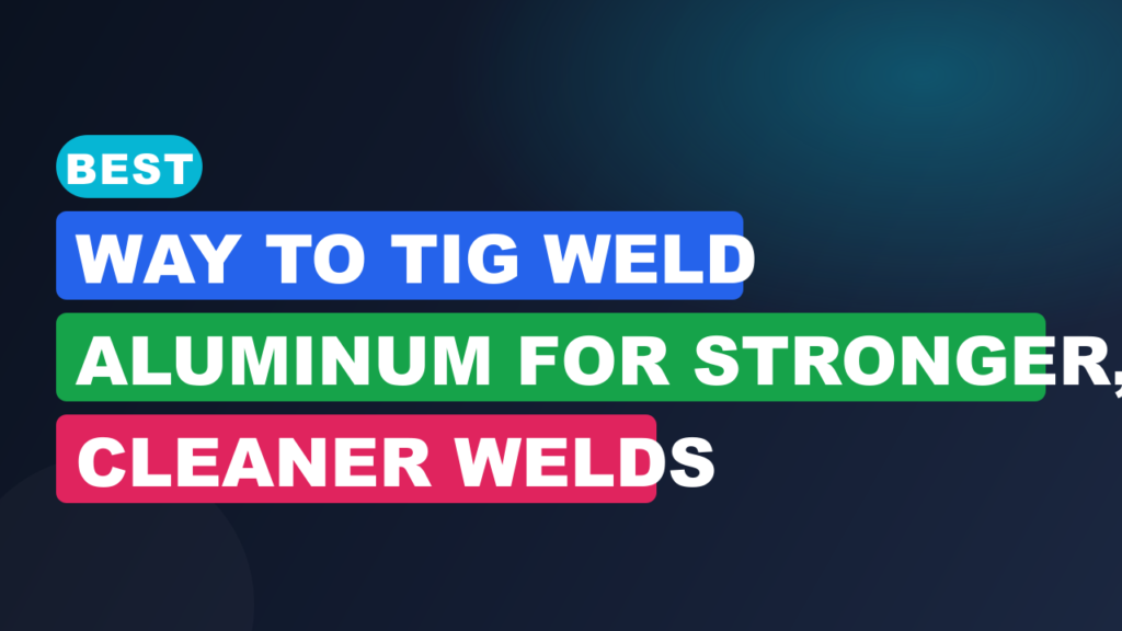 Best Way to TIG Weld Aluminum for Stronger, Cleaner Welds Best Way to TIG Weld Aluminum for Stronger, Cleaner Welds