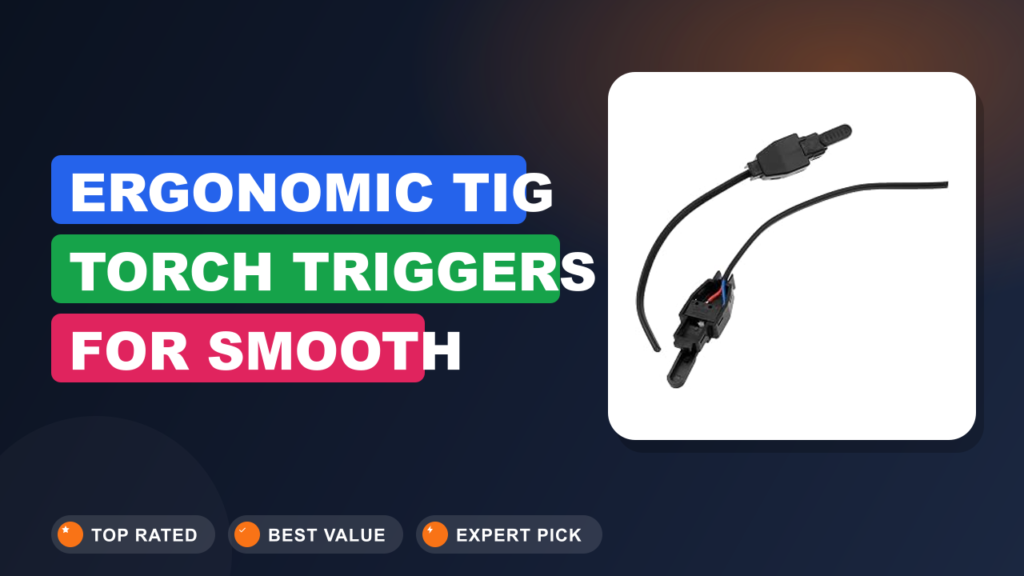 Ergonomic TIG Torch Triggers for Smooth Welds Ergonomic TIG Torch Triggers for Smooth Welds