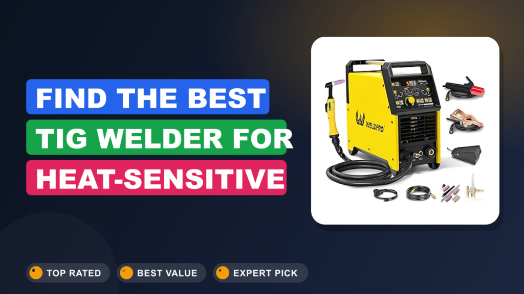 Find the Best TIG Welder for Heat-Sensitive Metals Find the Best TIG Welder for Heat-Sensitive Metals