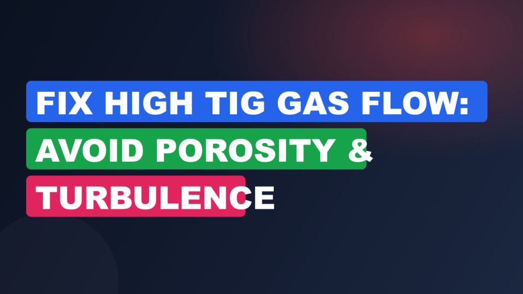 Fix High TIG Gas Flow: Avoid Porosity & Turbulence Fix High TIG Gas Flow: Avoid Porosity & Turbulence