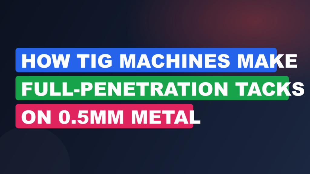 How TIG Machines Make Full-Penetration Tacks on 0.5mm Metal
