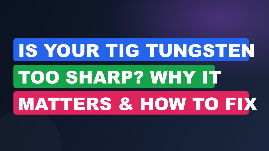 Is Your TIG Tungsten Too Sharp? Why It Matters & How to Fix Is Your TIG Tungsten Too Sharp? Why It Matters & How to Fix