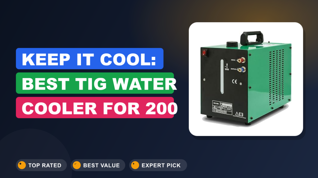 Keep It Cool: Best TIG Water Cooler for 200 Amps Keep It Cool: Best TIG Water Cooler for 200 Amps