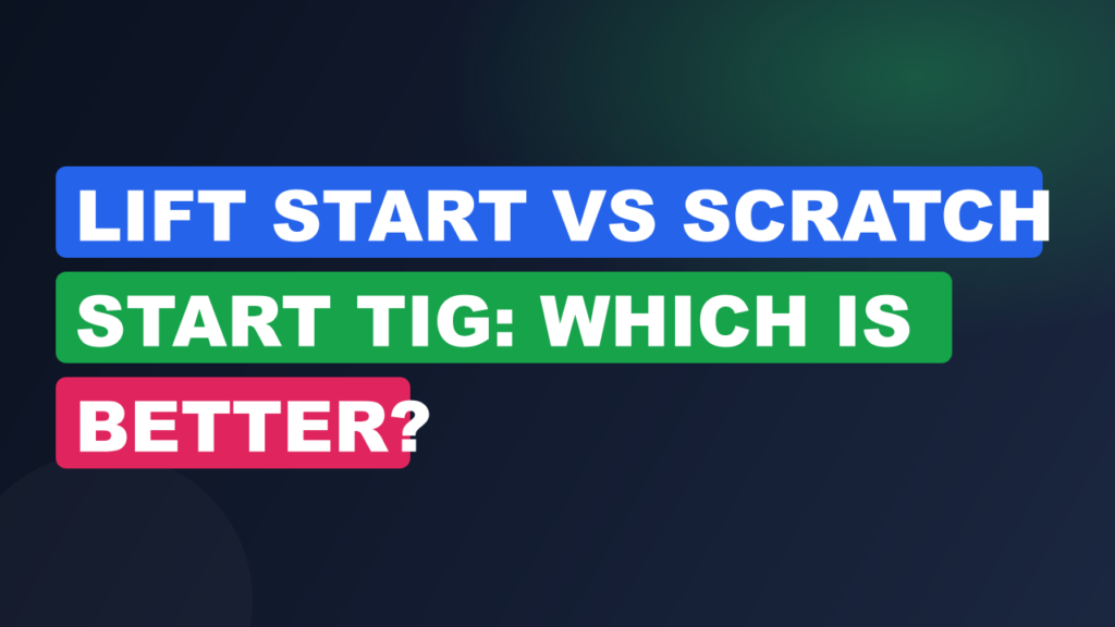 Lift Start vs Scratch Start TIG: Which Is Better? Lift Start vs Scratch Start TIG: Which Is Better?