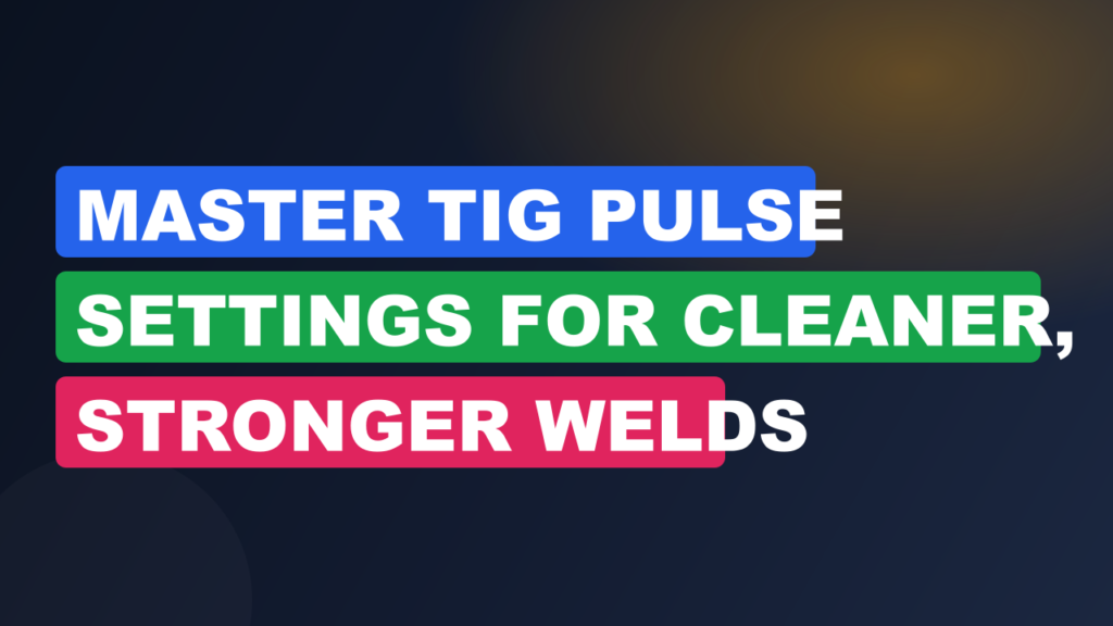 Master TIG Pulse Settings for Cleaner, Stronger Welds Master TIG Pulse Settings for Cleaner, Stronger Welds