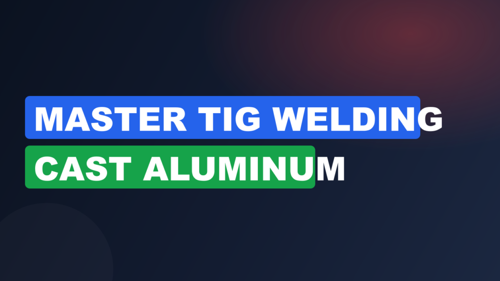 Master TIG Welding Cast Aluminum Master TIG Welding Cast Aluminum