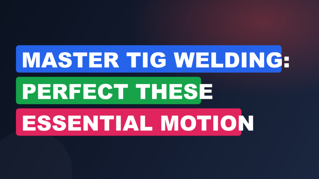 Master TIG Welding: Perfect These Essential Motion Patterns Master TIG Welding: Perfect These Essential Motion Patterns
