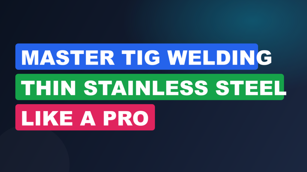 Master TIG Welding Thin Stainless Steel Like a Pro