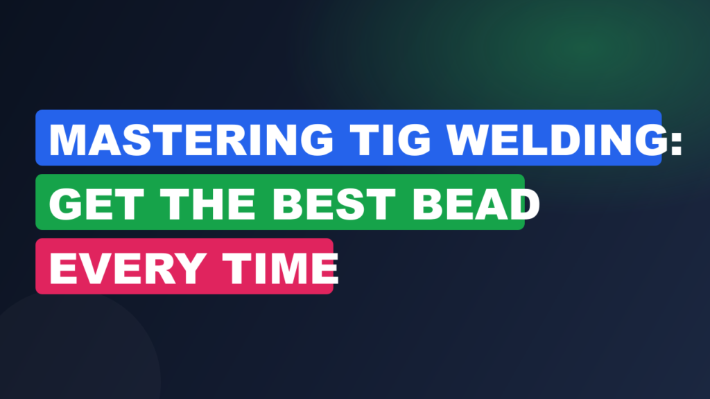 Mastering TIG Welding: Get the Best Bead Every Time Mastering TIG Welding: Get the Best Bead Every Time