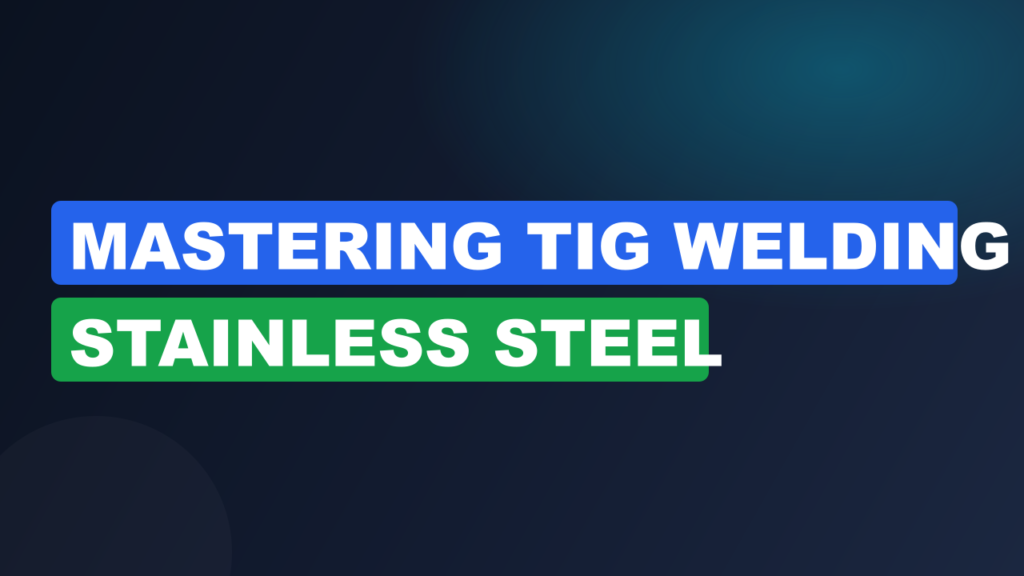 Mastering Tig Welding Stainless Steel