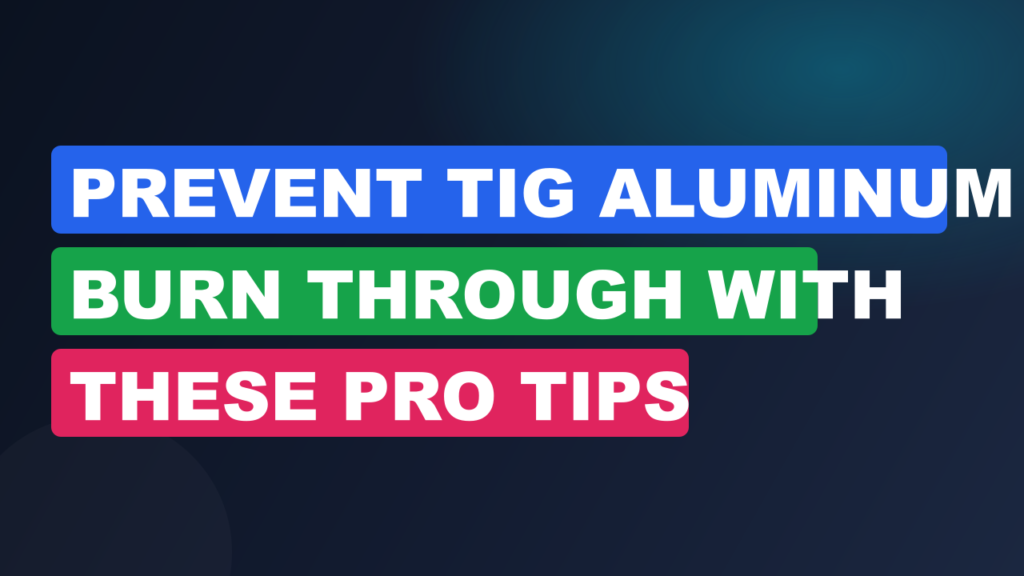 Prevent TIG Aluminum Burn Through With These Pro Tips Prevent TIG Aluminum Burn Through With These Pro Tips