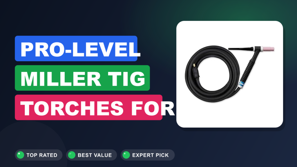 Pro-Level Miller TIG Torches for Flawless Welds Pro-Level Miller TIG Torches for Flawless Welds