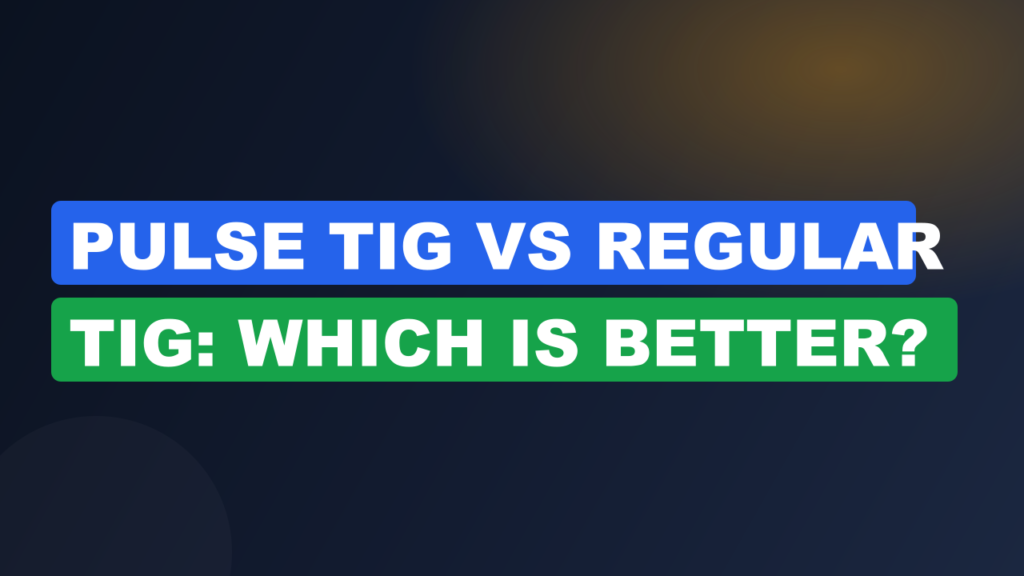 Pulse TIG vs Regular TIG: Which Is Better?
