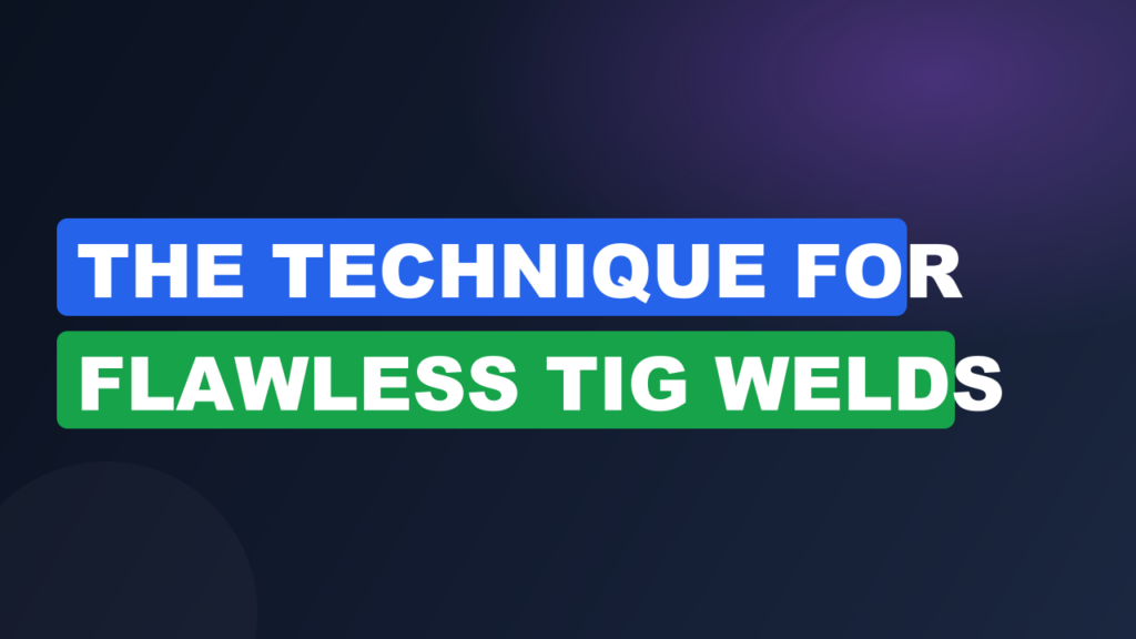 The Technique for Flawless TIG Welds