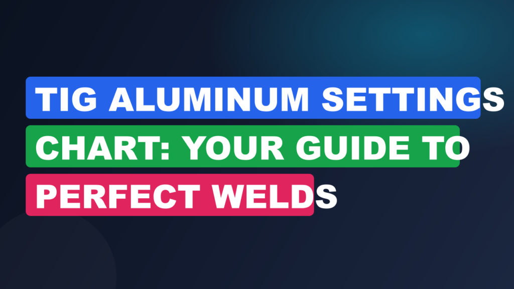 TIG Aluminum Settings Chart: Your Guide to Perfect Welds TIG Aluminum Settings Chart: Your Guide to Perfect Welds