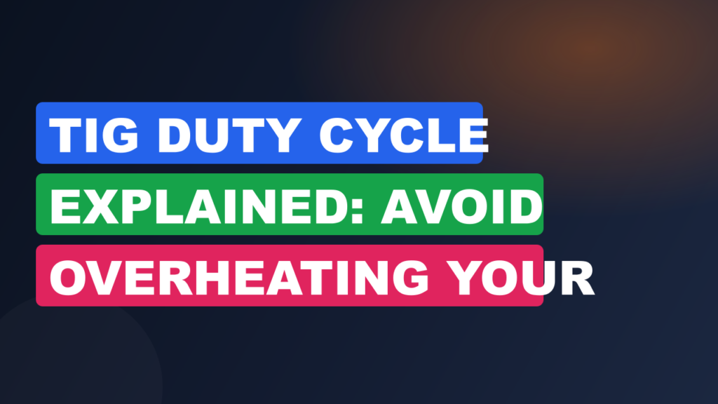 TIG Duty Cycle Explained: Avoid Overheating Your Welder TIG Duty Cycle Explained: Avoid Overheating Your Welder