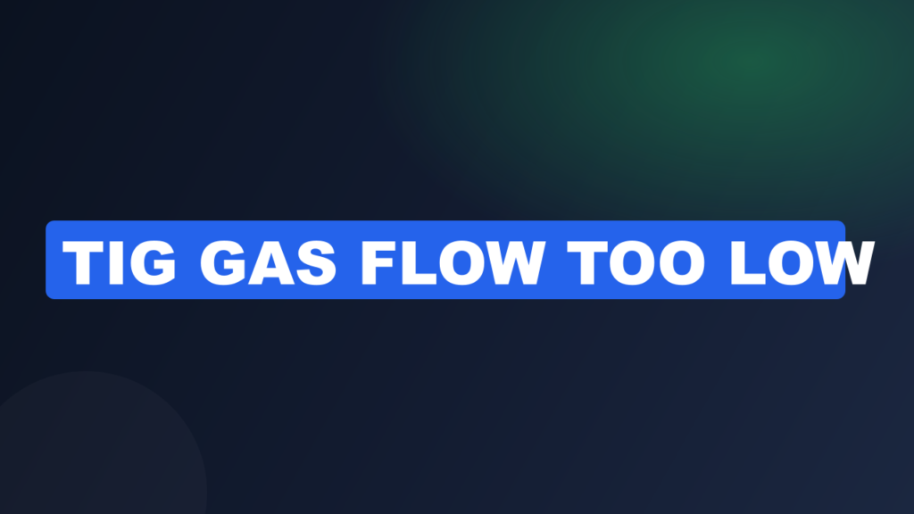 TIG gas flow too low TIG gas flow too low