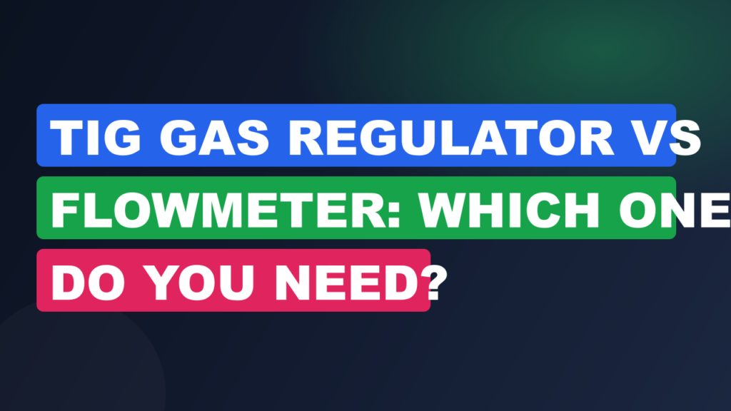 TIG Gas Regulator vs Flowmeter: Which One Do You Need? TIG Gas Regulator vs Flowmeter: Which One Do You Need?
