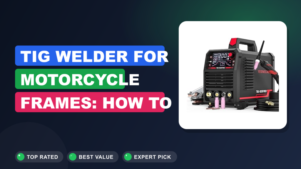 TIG Welder for Motorcycle Frames: How to Pick the Best TIG Welder for Motorcycle Frames: How to Pick the Best