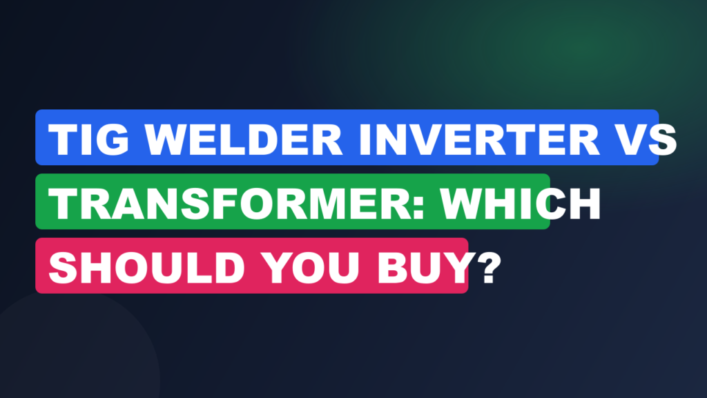 TIG Welder Inverter vs Transformer: Which Should You Buy? TIG Welder Inverter vs Transformer: Which Should You Buy?