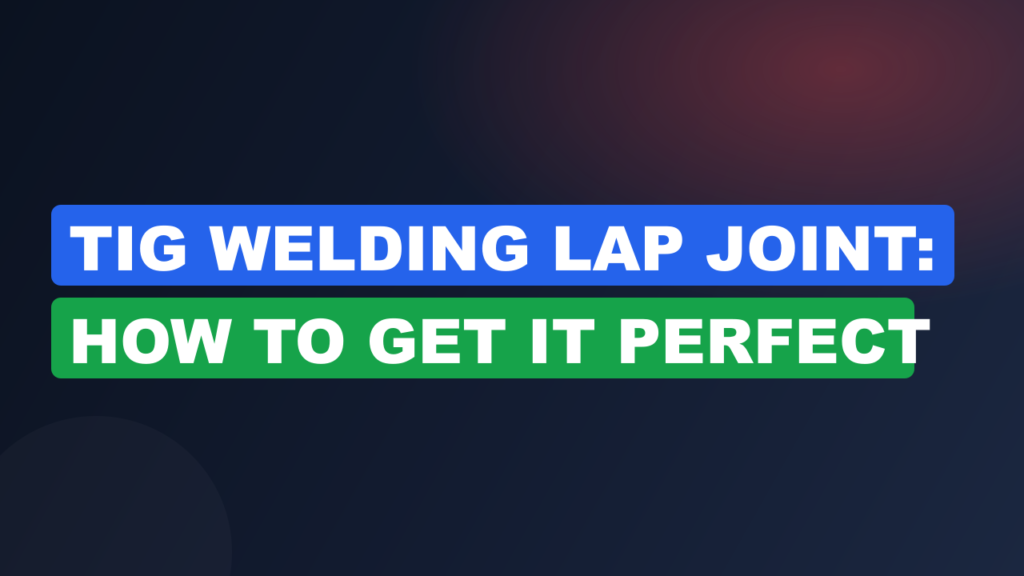 TIG Welding Lap Joint: How to Get It Perfect