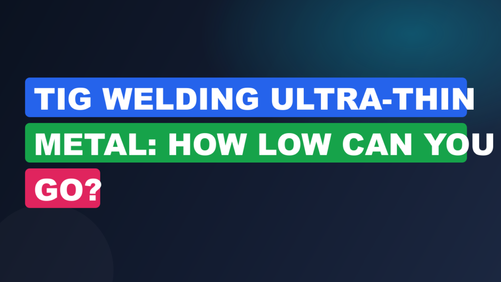 TIG Welding Ultra-Thin Metal: How Low Can You Go?