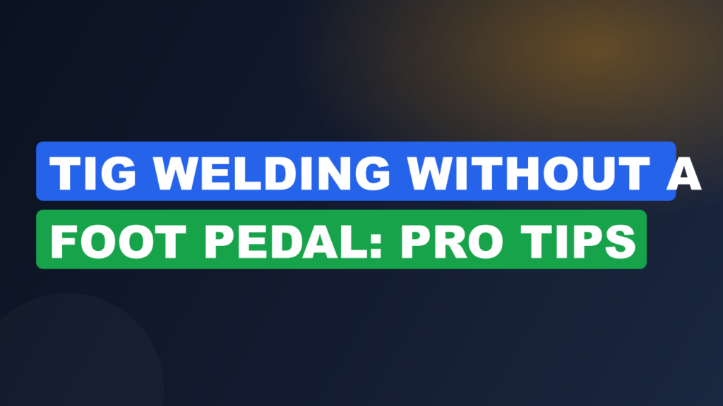 TIG Welding Without a Foot Pedal: Pro Tips TIG Welding Without a Foot Pedal: Pro Tips