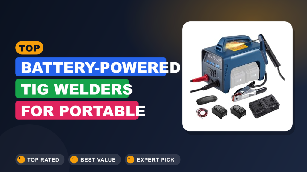 Top Battery-Powered TIG Welders for Portable Welding Top Battery-Powered TIG Welders for Portable Welding