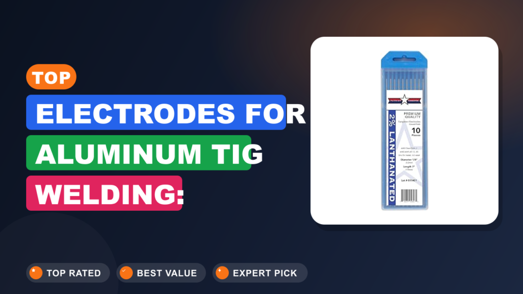 Top Electrodes for Aluminum TIG Welding: Expert Choices