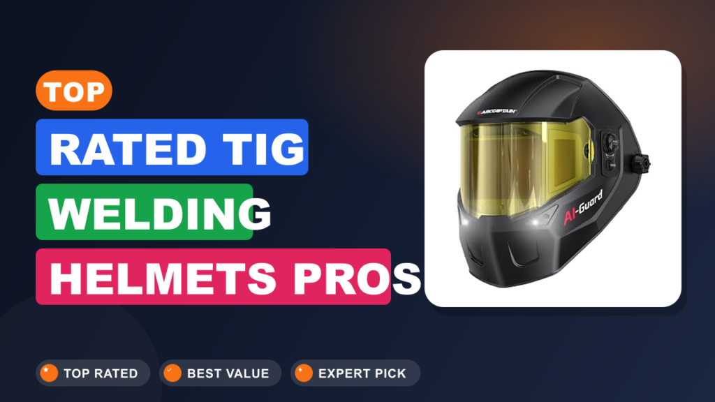 Top-Rated TIG Welding Helmets Pros Trust Top-Rated TIG Welding Helmets Pros Trust
