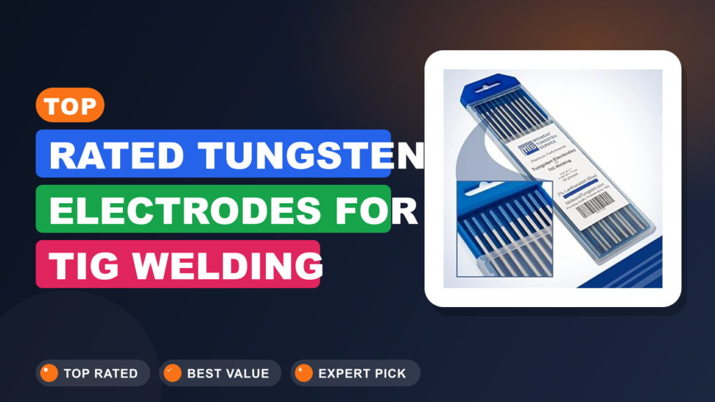 Top-Rated Tungsten Electrodes for TIG Welding Steel