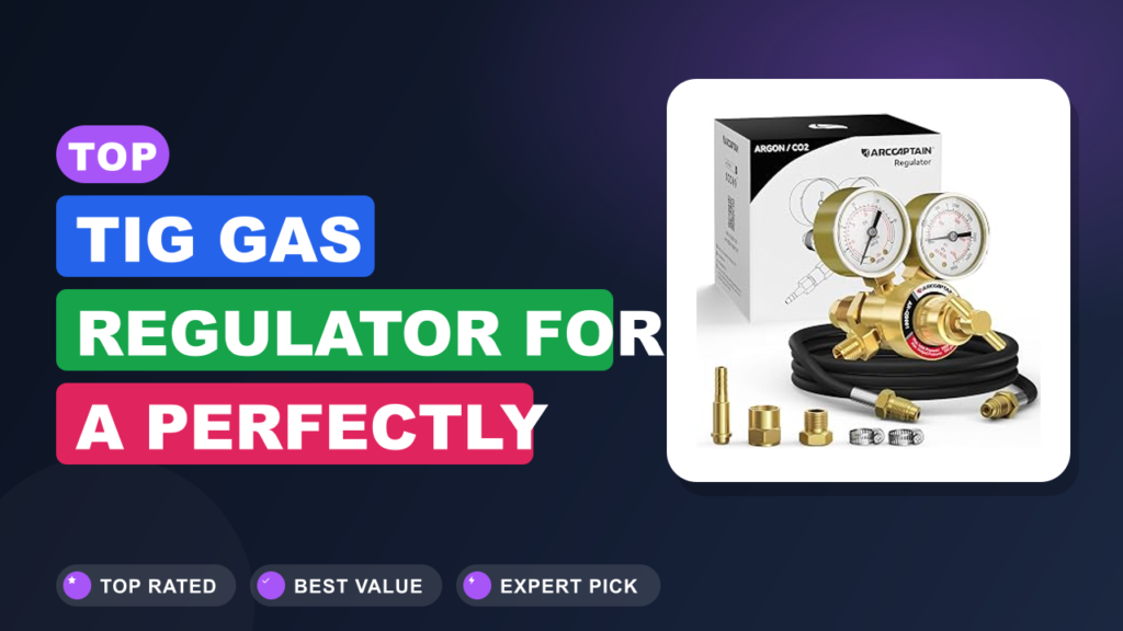 Top TIG Gas Regulator for a Perfectly Clean Arc Top TIG Gas Regulator for a Perfectly Clean Arc