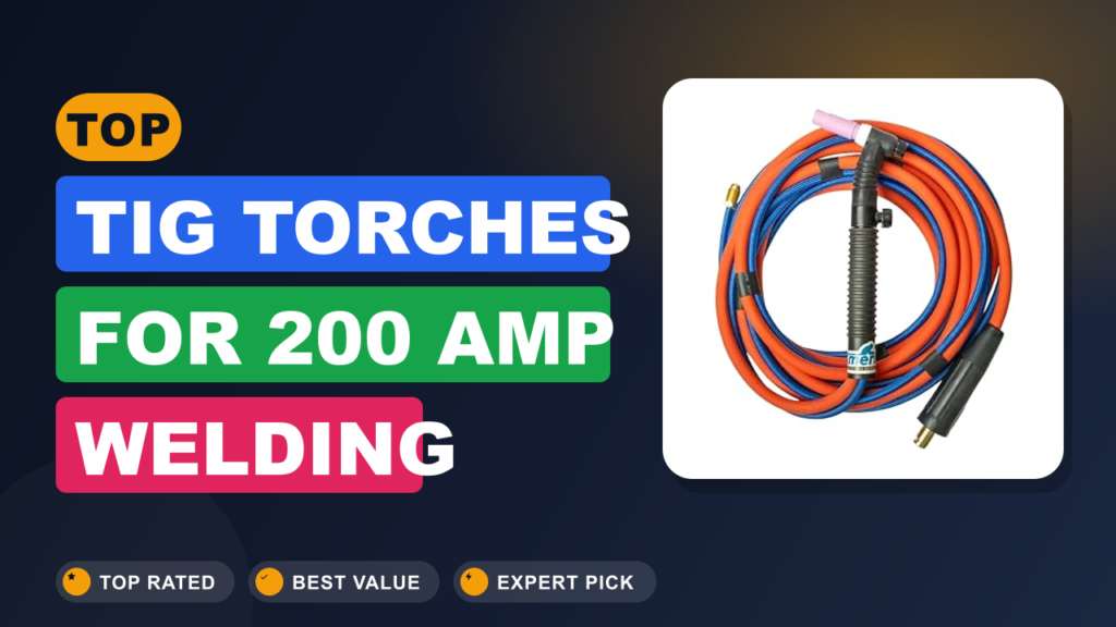 Top TIG Torches for 200 Amp Welding Top TIG Torches for 200 Amp Welding